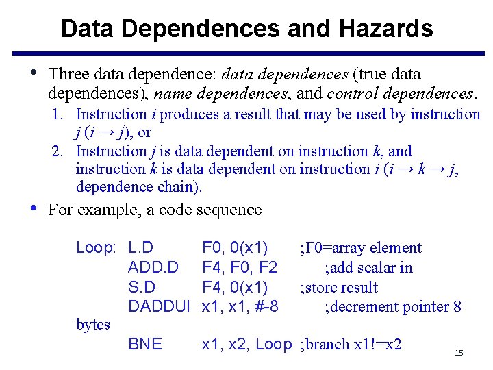 Data Dependences and Hazards • Three data dependence: data dependences (true data dependences), name