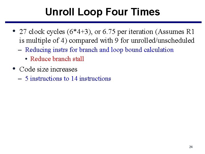 Unroll Loop Four Times • 27 clock cycles (6*4+3), or 6. 75 per iteration