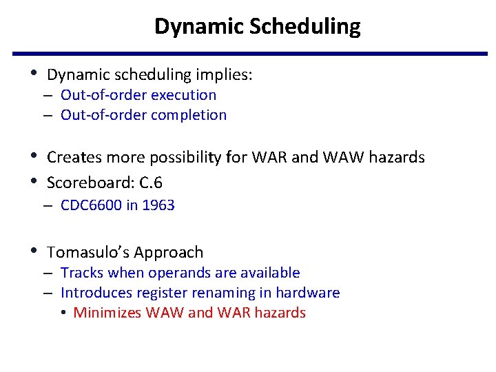 Dynamic Scheduling • Dynamic scheduling implies: – Out-of-order execution – Out-of-order completion • Creates