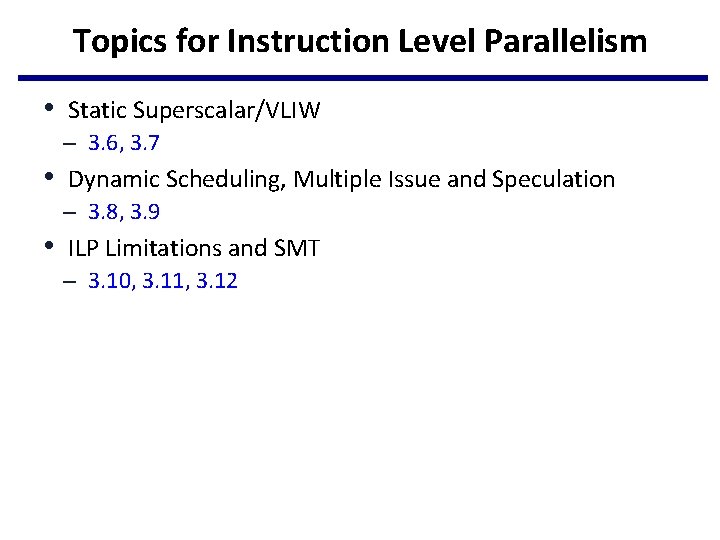 Topics for Instruction Level Parallelism • Static Superscalar/VLIW – 3. 6, 3. 7 •