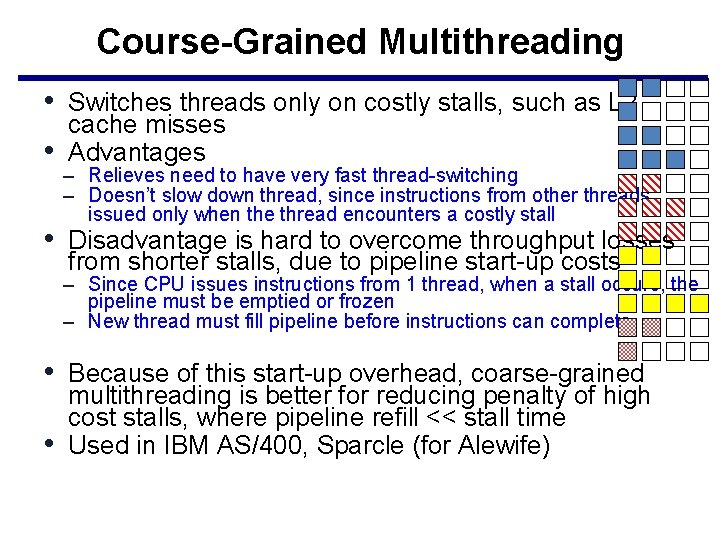 Course-Grained Multithreading • Switches threads only on costly stalls, such as L 2 •