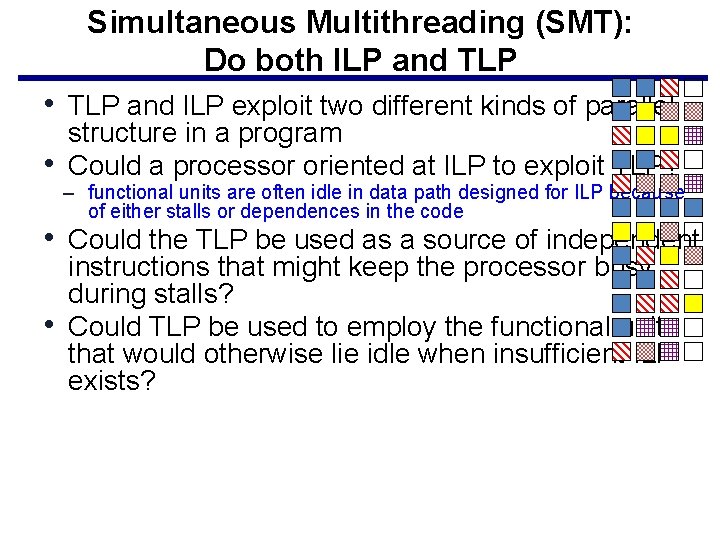 Simultaneous Multithreading (SMT): Do both ILP and TLP • TLP and ILP exploit two
