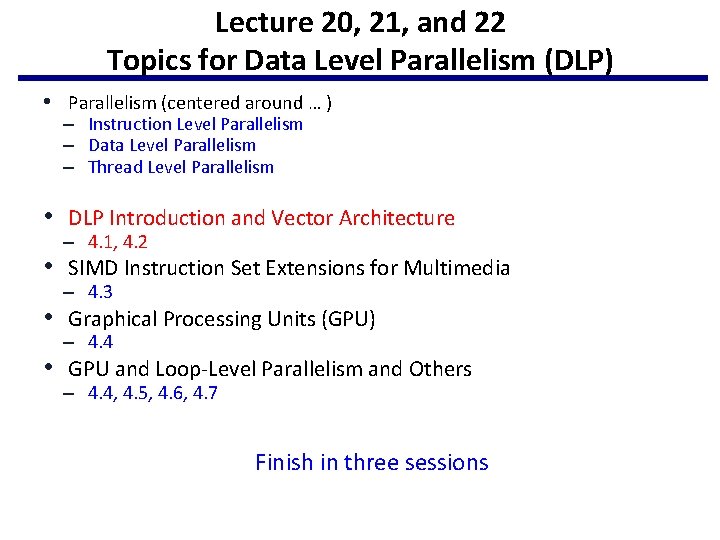 Lecture 20, 21, and 22 Topics for Data Level Parallelism (DLP) • Parallelism (centered