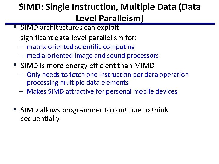 SIMD: Single Instruction, Multiple Data (Data Level Paralleism) • SIMD architectures can exploit significant