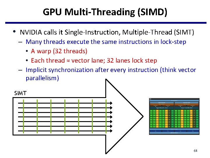 GPU Multi-Threading (SIMD) • NVIDIA calls it Single-Instruction, Multiple-Thread (SIMT) – Many threads execute