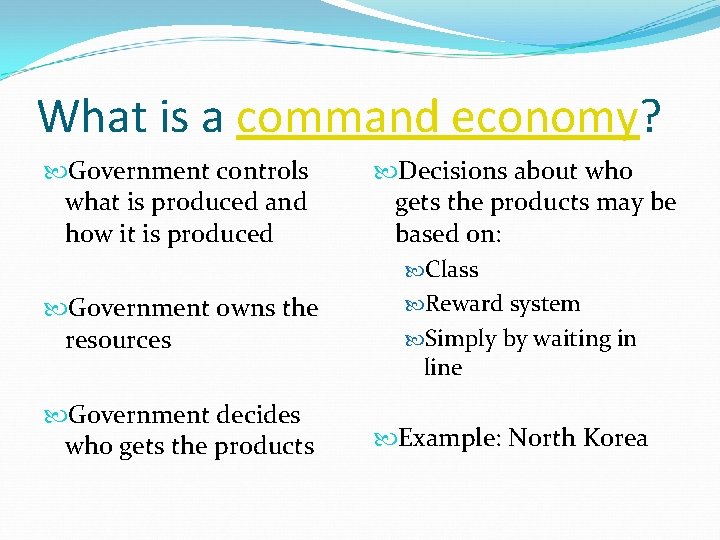 What is a command economy? Government controls what is produced and how it is