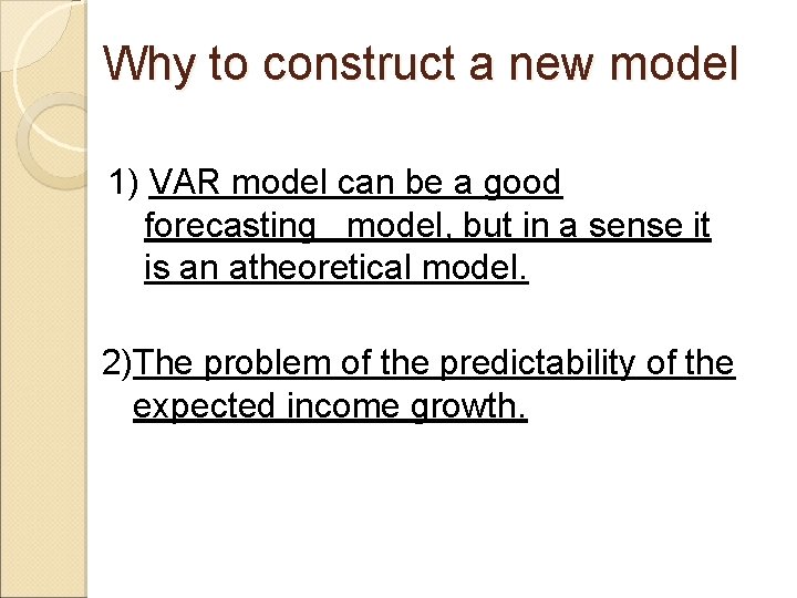 Why to construct a new model 1) VAR model can be a good forecasting