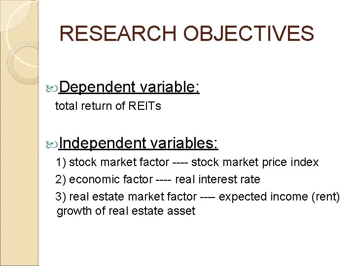 RESEARCH OBJECTIVES Dependent variable: total return of REITs Independent variables: 1) stock market factor