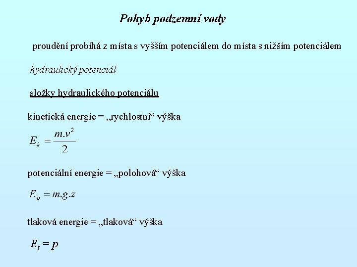 Pohyb podzemní vody proudění probíhá z místa s vyšším potenciálem do místa s nižším