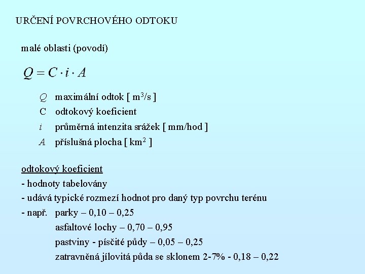 URČENÍ POVRCHOVÉHO ODTOKU malé oblasti (povodí) Q C i A maximální odtok [ m