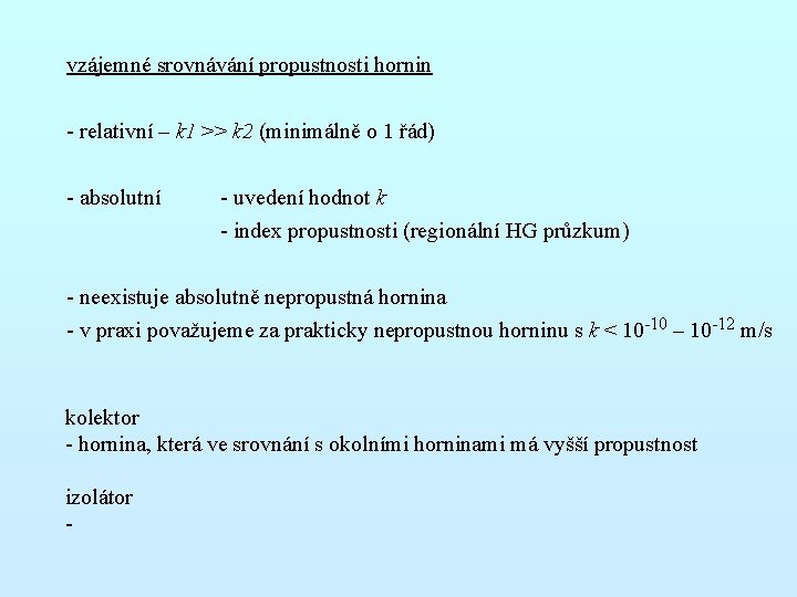 vzájemné srovnávání propustnosti hornin - relativní – k 1 >> k 2 (minimálně o