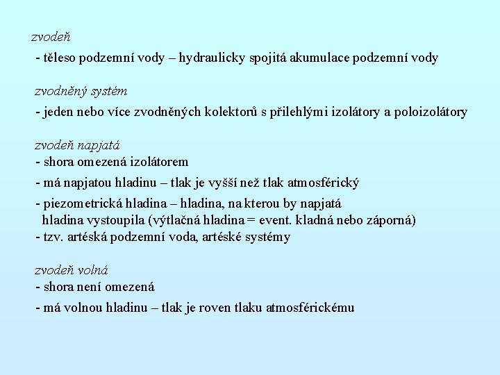 zvodeň - těleso podzemní vody – hydraulicky spojitá akumulace podzemní vody zvodněný systém - zvodeň - těleso podzemní vody – hydraulicky spojitá akumulace podzemní vody zvodněný systém -