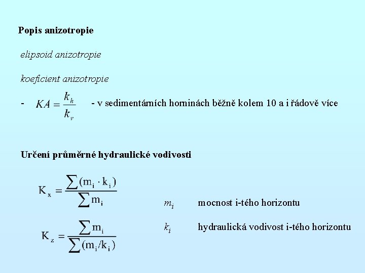 Popis anizotropie elipsoid anizotropie koeficient anizotropie - - v sedimentárních horninách běžně kolem 10