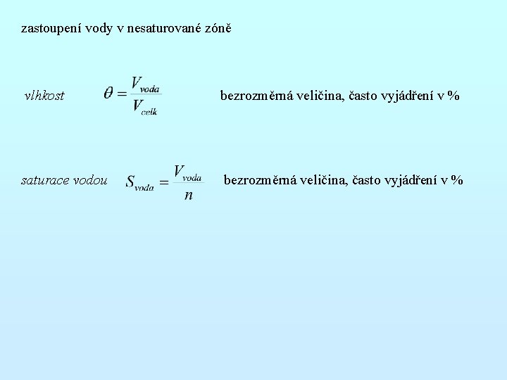 zastoupení vody v nesaturované zóně vlhkost bezrozměrná veličina, často vyjádření v % saturace vodou