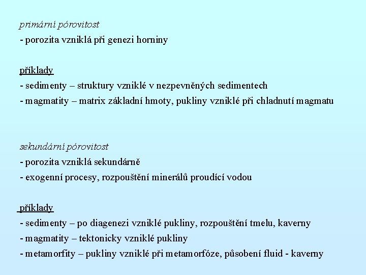 primární pórovitost - porozita vzniklá při genezi horniny příklady - sedimenty – struktury vzniklé