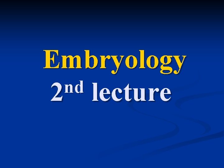 Embryology nd 2 lecture 