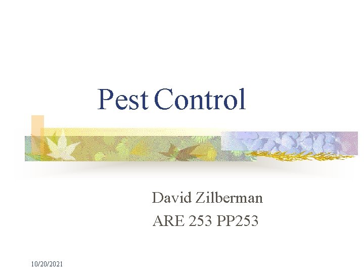 Pest Control David Zilberman ARE 253 PP 253 10/20/2021 