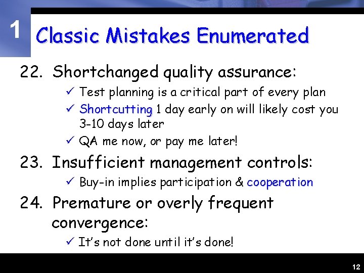 1 Classic Mistakes Enumerated 22. Shortchanged quality assurance: ü Test planning is a critical