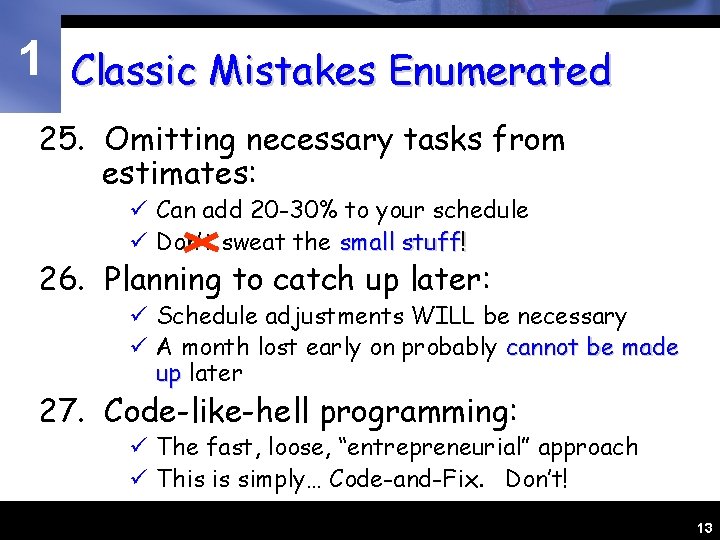 1 Classic Mistakes Enumerated 25. Omitting necessary tasks from estimates: ü Can add 20