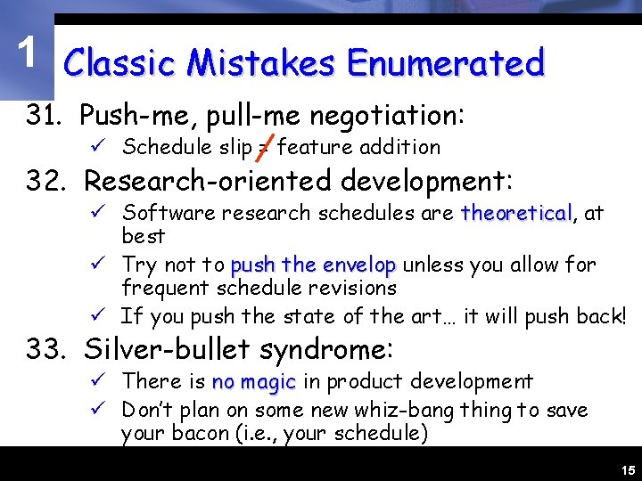 1 Classic Mistakes Enumerated 31. Push-me, pull-me negotiation: ü Schedule slip = feature addition