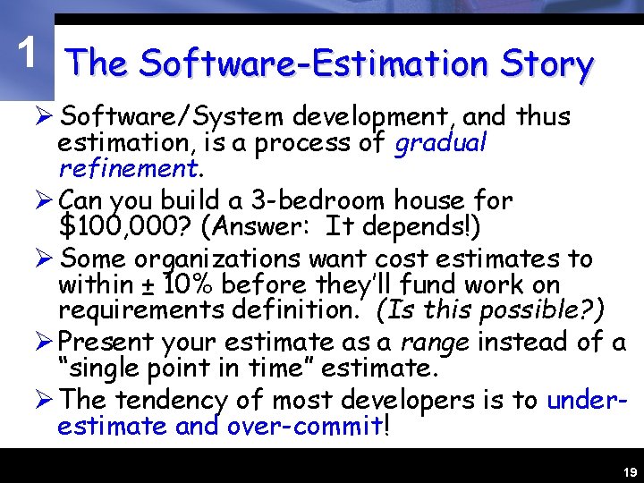 1 The Software-Estimation Story Ø Software/System development, and thus estimation, is a process of