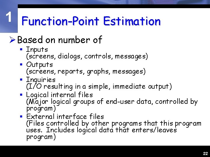 1 Function-Point Estimation Ø Based on number of § Inputs (screens, dialogs, controls, messages)