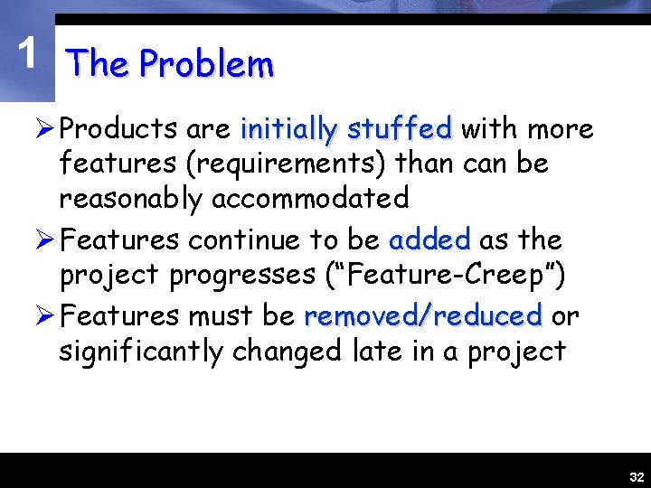 1 The Problem Ø Products are initially stuffed with more features (requirements) than can 1 The Problem Ø Products are initially stuffed with more features (requirements) than can