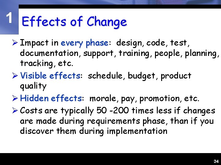 1 Effects of Change Ø Impact in every phase: phase design, code, test, documentation,