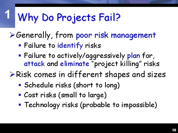 1 Why Do Projects Fail? Ø Generally, from poor risk management § Failure to