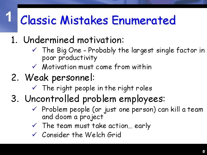 1 Classic Mistakes Enumerated 1. Undermined motivation: ü The Big One - Probably the