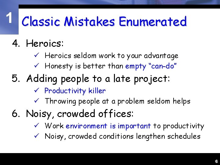 1 Classic Mistakes Enumerated 4. Heroics: ü Heroics seldom work to your advantage ü