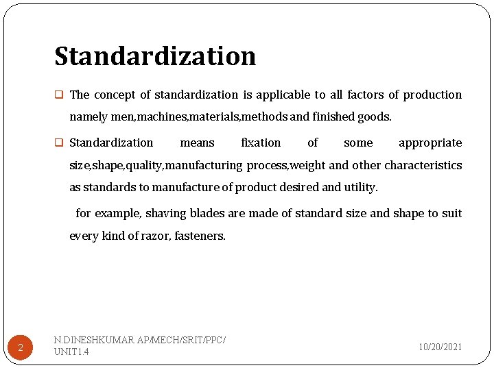 Standardization q The concept of standardization is applicable to all factors of production namely