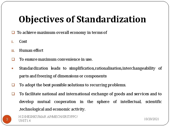 Objectives of Standardization q To achieve maximum overall economy in terms of i. Cost