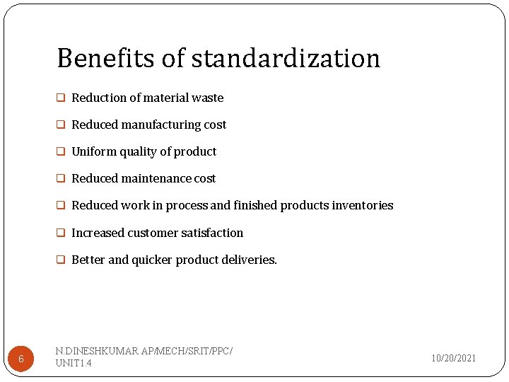 Benefits of standardization q Reduction of material waste q Reduced manufacturing cost q Uniform