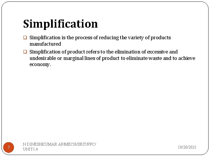 Simplification q Simplification is the process of reducing the variety of products manufactured q