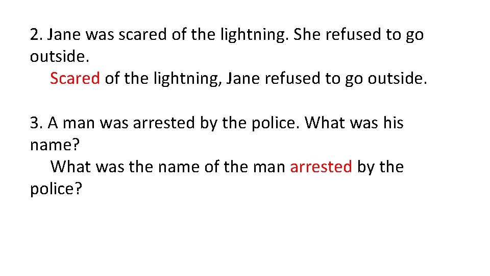 2. Jane was scared of the lightning. She refused to go outside. Scared of