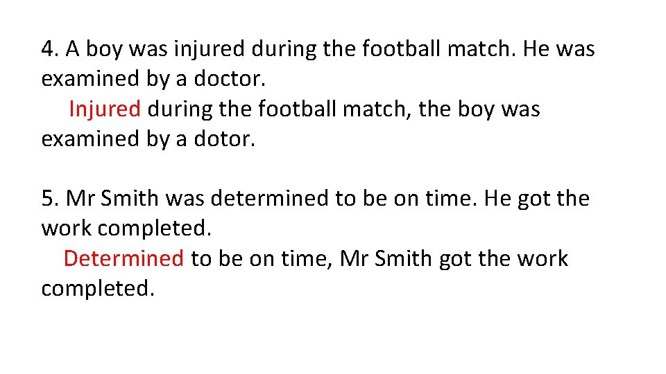 4. A boy was injured during the football match. He was examined by a