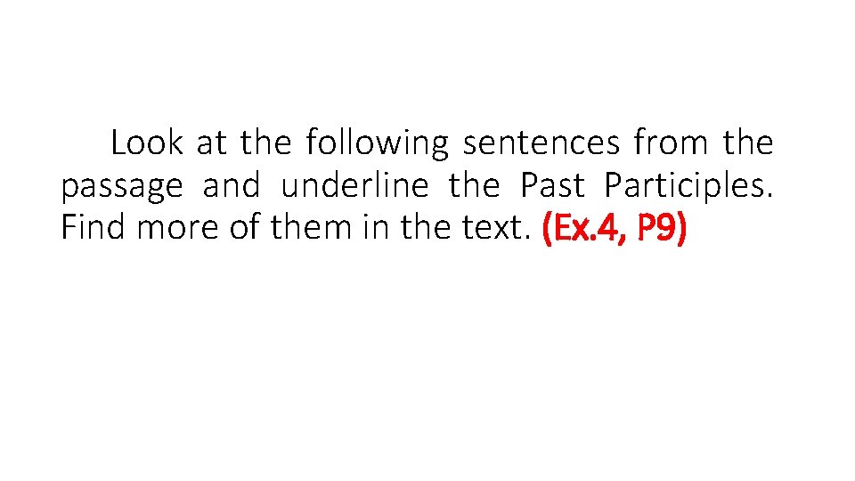 Look at the following sentences from the passage and underline the Past Participles. Find