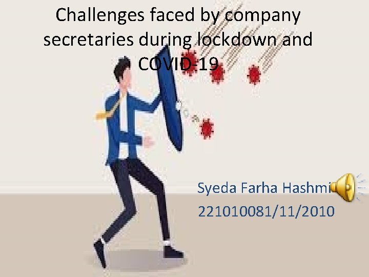 Challenges faced by company secretaries during lockdown and COVID-19 Syeda Farha Hashmi 221010081/11/2010 