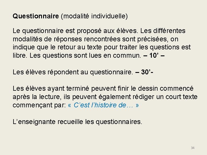 Questionnaire (modalité individuelle) Le questionnaire est proposé aux élèves. Les différentes modalités de réponses