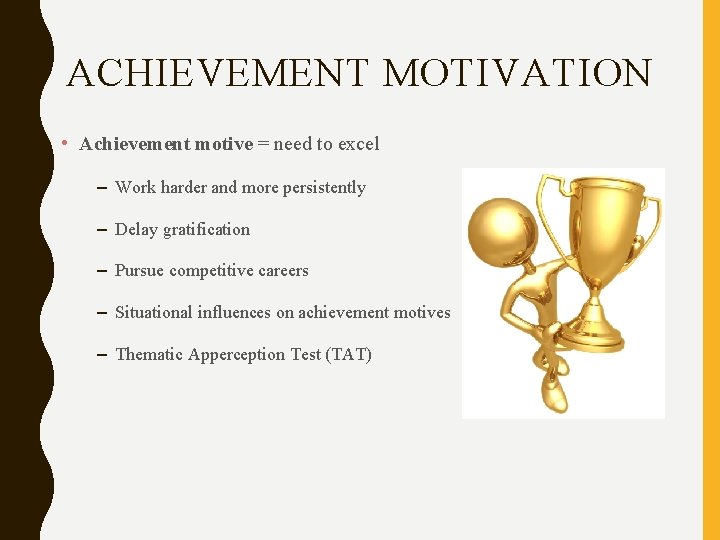 ACHIEVEMENT MOTIVATION • Achievement motive = need to excel – Work harder and more