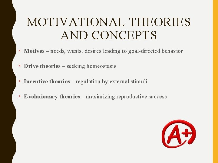 MOTIVATIONAL THEORIES AND CONCEPTS • Motives – needs, wants, desires leading to goal-directed behavior