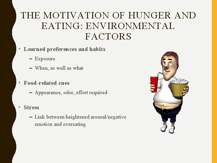 THE MOTIVATION OF HUNGER AND EATING: ENVIRONMENTAL FACTORS • Learned preferences and habits –