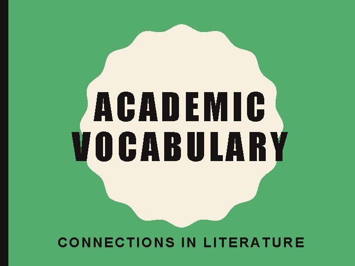 ACADEMIC VOCABULARY CONNECTIONS IN LITERATURE 
