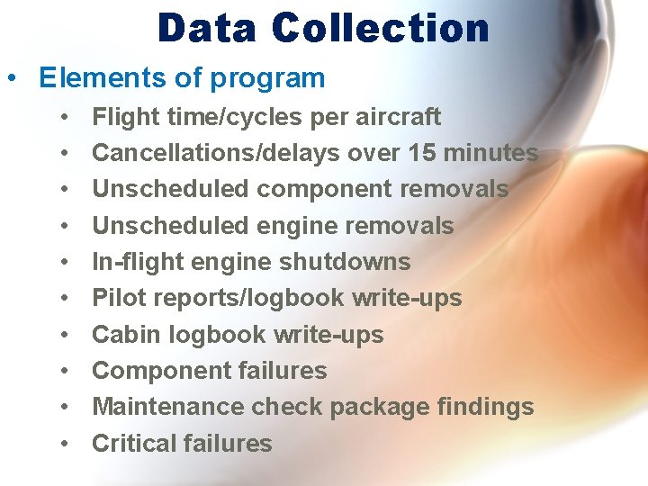 Data Collection • Elements of program • • • Flight time/cycles per aircraft Cancellations/delays