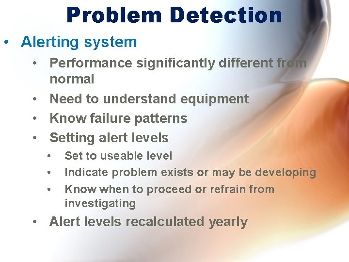 Problem Detection • Alerting system • Performance significantly different from normal • Need to