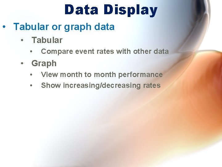 Data Display • Tabular or graph data • Tabular • Compare event rates with