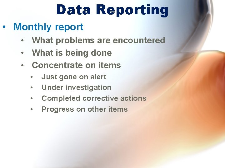 Data Reporting • Monthly report • What problems are encountered • What is being