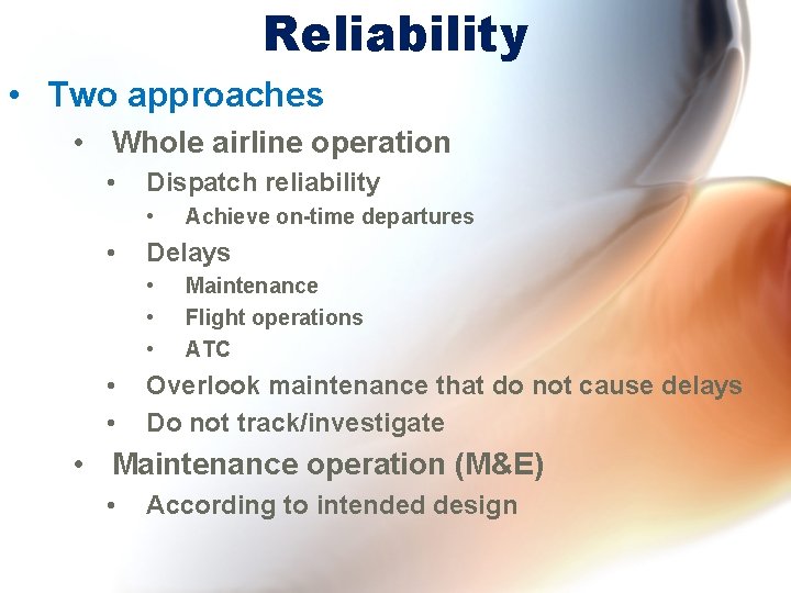 Reliability • Two approaches • Whole airline operation • Dispatch reliability • • Delays