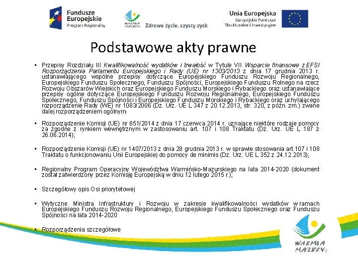 Podstawowe akty prawne • Przepisy Rozdziału III Kwalifikowalność wydatków i trwałość w Tytule VII